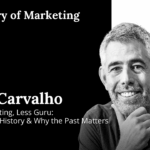 Nino Carvalho fala sobre a História do Marketing, principalmente nos mercados do Brasil e de Portugal, no podcast A History of Marketing, com Andrew Mitrak