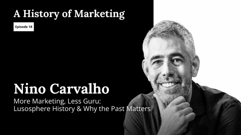 Nino Carvalho fala sobre a História do Marketing, principalmente nos mercados do Brasil e de Portugal, no podcast A History of Marketing, com Andrew Mitrak